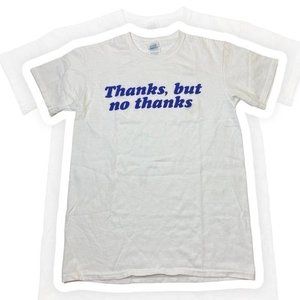 Thanks, but no thanks Graphic Tee- size small (unisex)